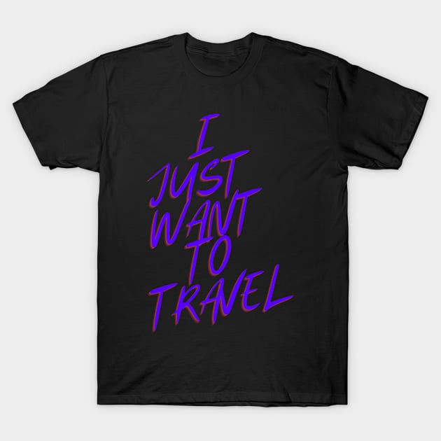 I Just Want To Travel World Travel T-Shirt by olivetees